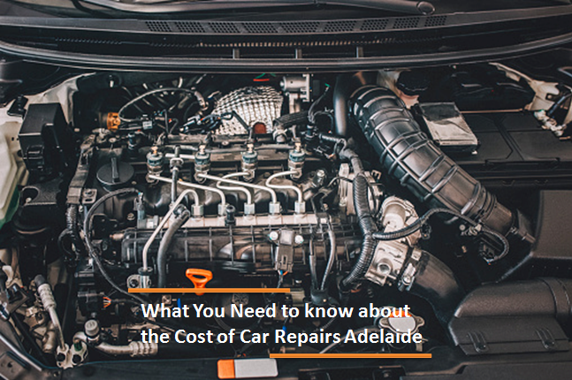 What You Need to know about the Cost of Car Repairs Adelaide