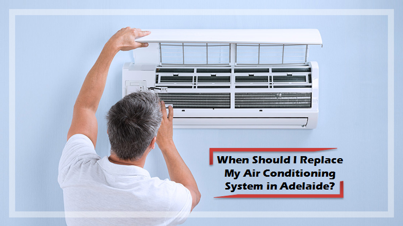 When Should I Replace My Air Conditioning System in Adelaide?