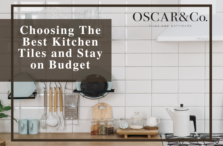 Choosing the Best Kitchen Tiles and Stay on Budget