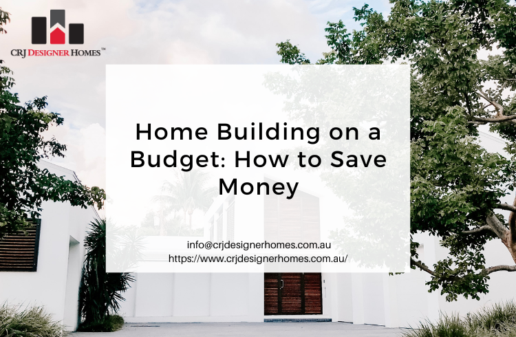 Home Building on a Budget How to Save Money