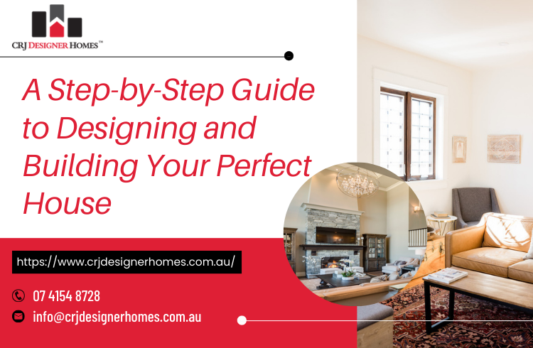 A Step-by-Step Guide to Designing and Building Your Perfect House