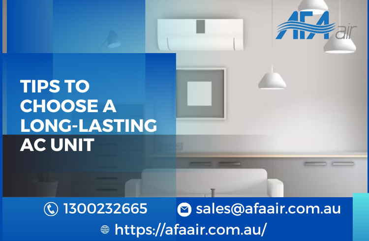 Tips to Choose a Long-Lasting AC Unit