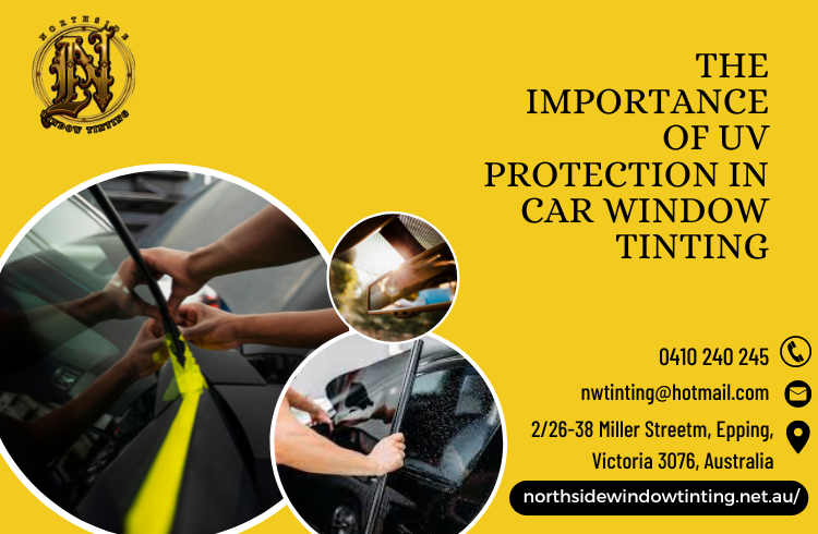 The Importance of UV Protection in Car Window Tinting