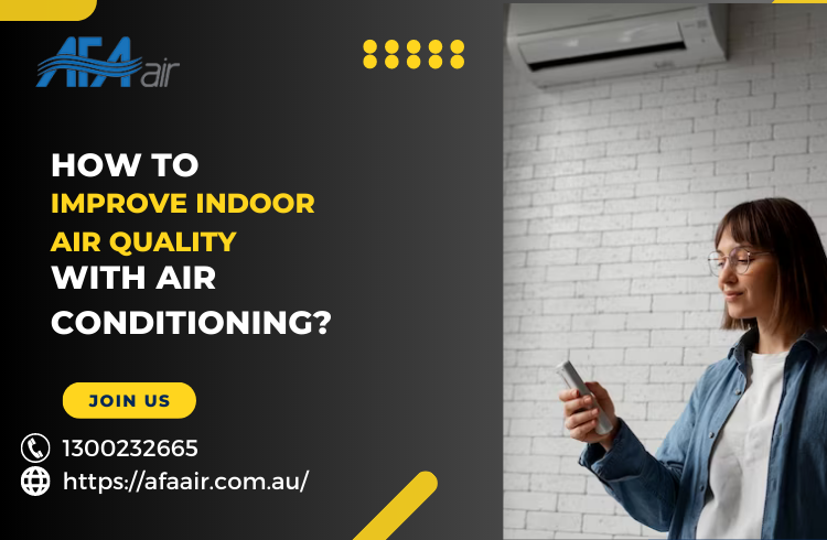How to Improve Indoor Air Quality with Air Conditioning?