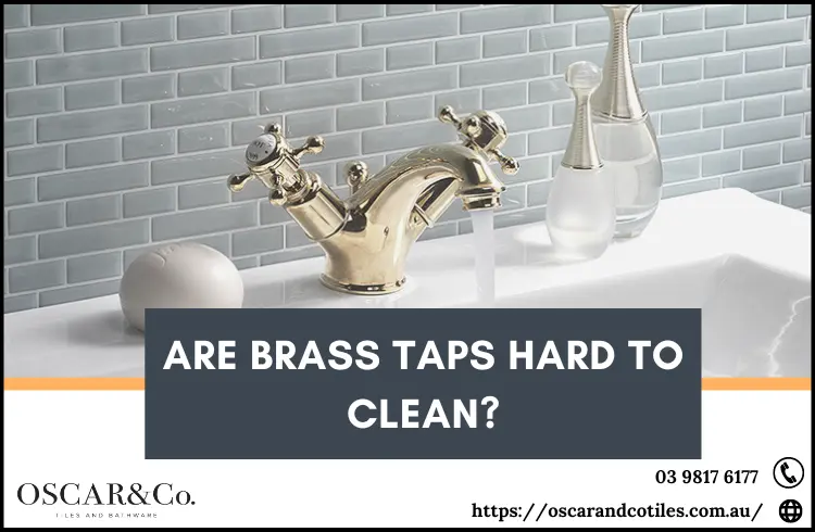 Are brass taps hard to clean?