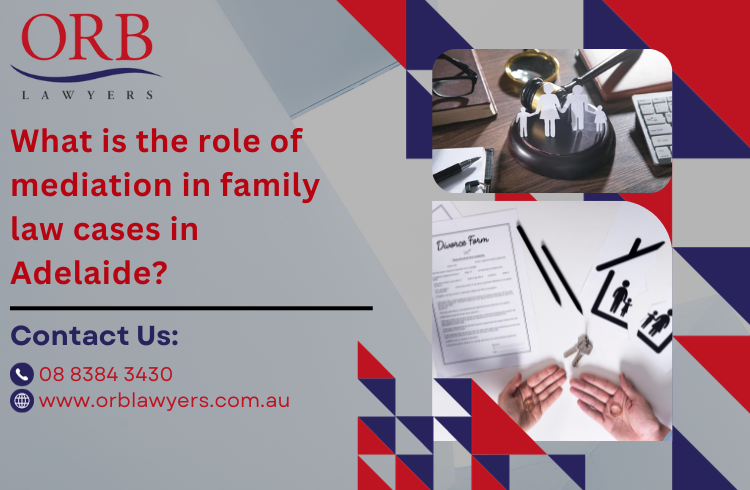 What is the role of mediation in family law cases in Adelaide