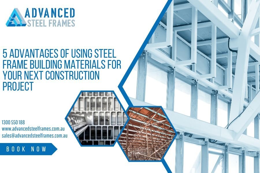 5 Advantages of Using Steel Frame Building Materials for Your Next Construction Project
