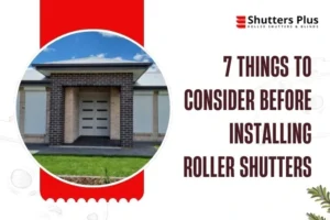 7 Things to Consider Before Installing Roller Shutters