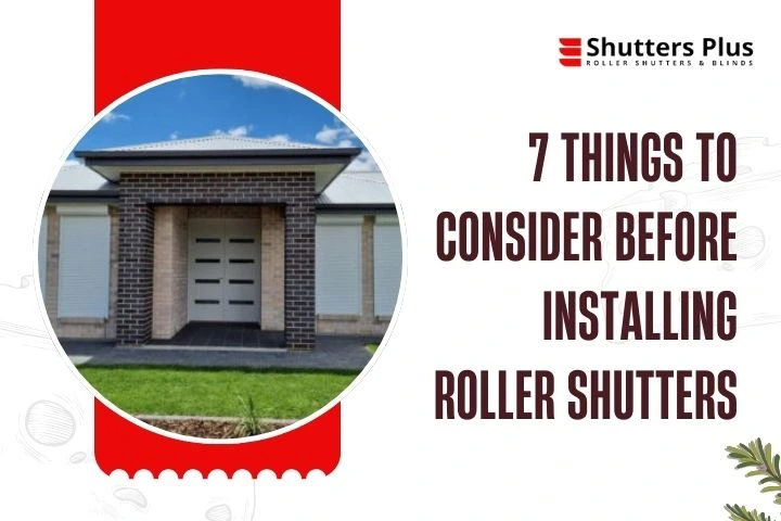 7 Things to Consider Before Installing Roller Shutters