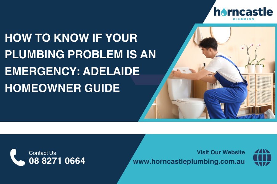 How to Know If Your Plumbing Problem Is an Emergency Adelaide Homeowner Guide