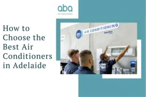 How to Choose the Best Air Conditioner in Adelaide