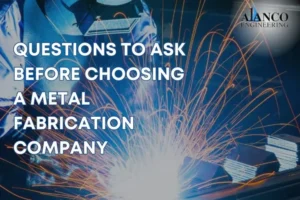 Questions to Ask Before Choosing a Metal Fabrication Company