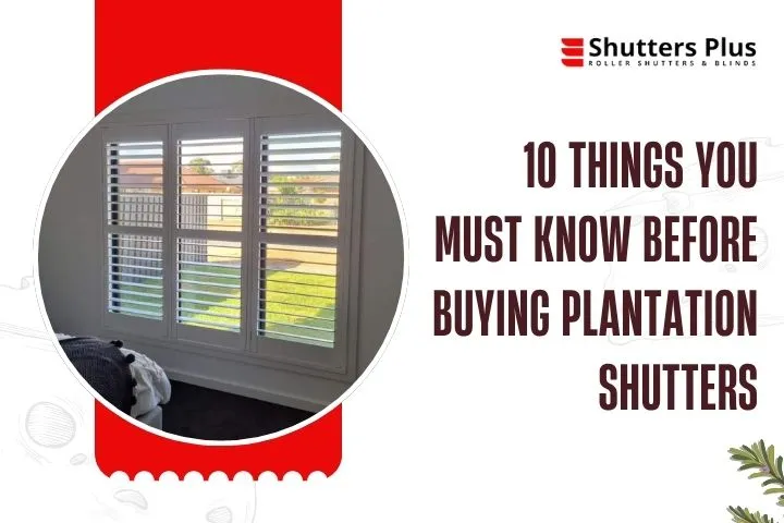 10 Things You MUST Know Before Buying Plantation Shutters