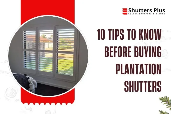 10 Tips to Know Before Buying Plantation Shutters