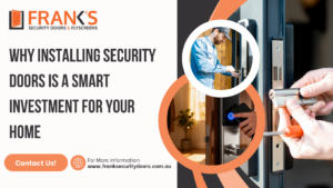 Why Installing Security Doors Is a Smart Investment for Your Home