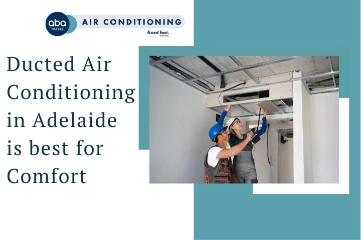 Ducted Air Conditioning in Adelaide is best for Comfort