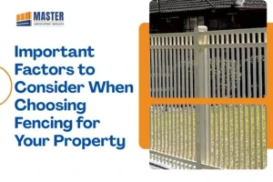 Important Factors to Consider When Choosing Fencing for Your Property