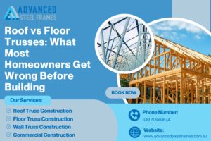Roof vs Floor Trusses: What Most Homeowners Get Wrong Before Building