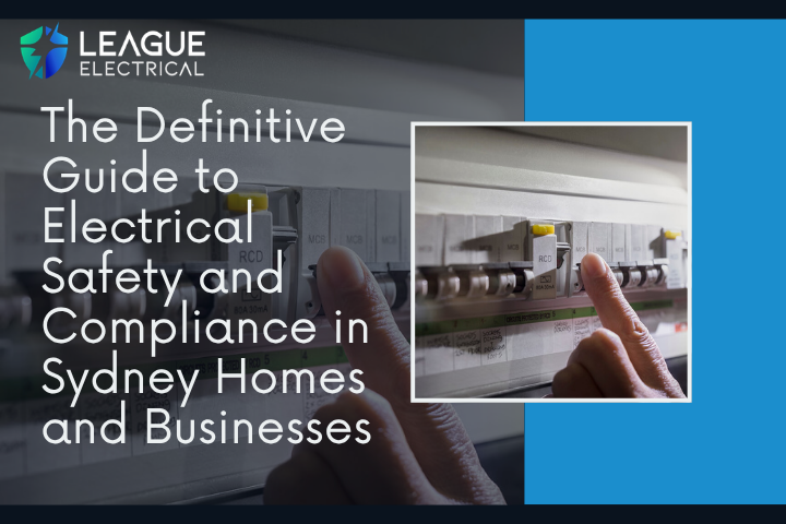 The Definitive Guide to Electrical Safety and Compliance in Sydney Homes and Businesses